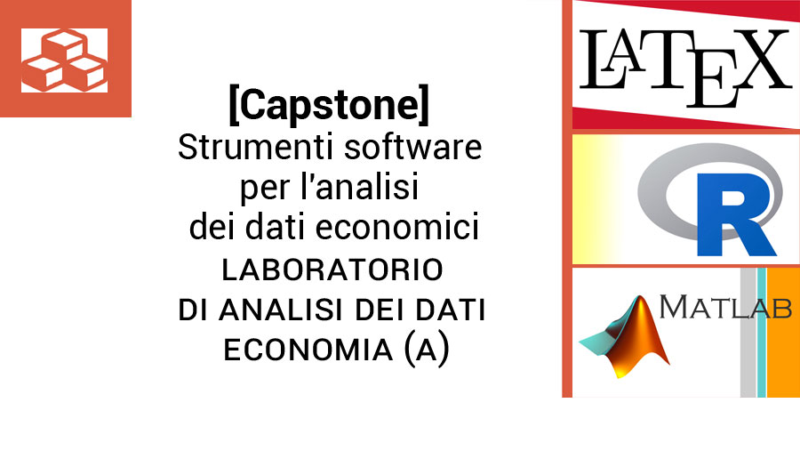 [Capstone] Software per l'analisi dei dati economici: Matlab, R, LaTeX - Laboratorio di Analisi dei dati_Economia (A)